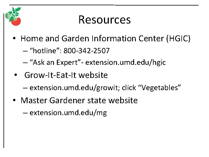 Resources • Home and Garden Information Center (HGIC) – “hotline”: 800 -342 -2507 –