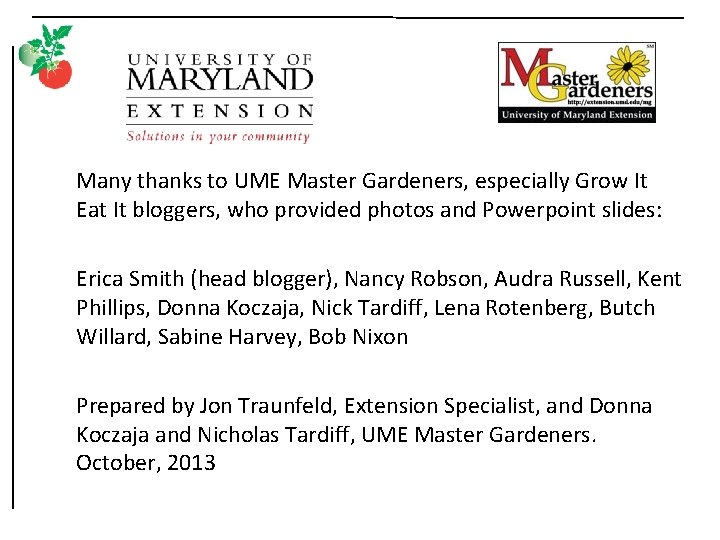 Many thanks to UME Master Gardeners, especially Grow It Eat It bloggers, who provided