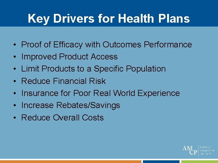 Key Drivers for Health Plans • • Proof of Efficacy with Outcomes Performance Improved