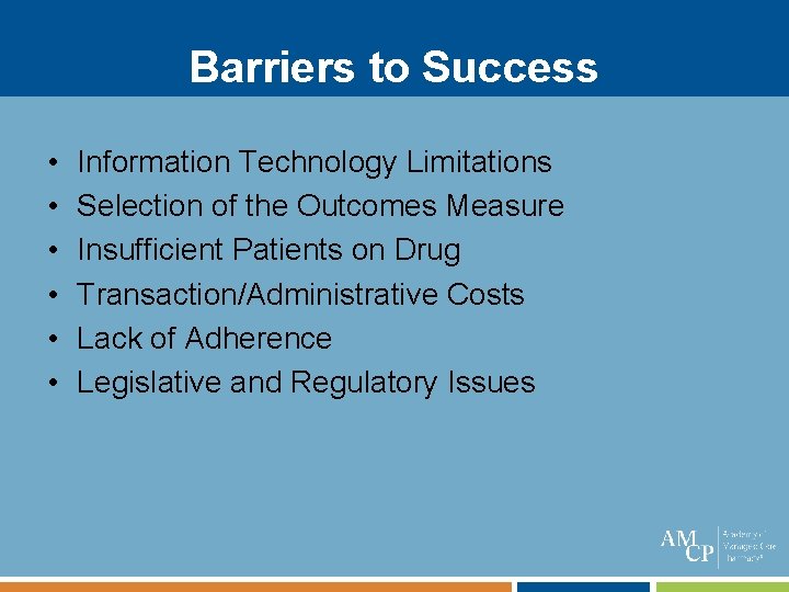 Barriers to Success • • • Information Technology Limitations Selection of the Outcomes Measure