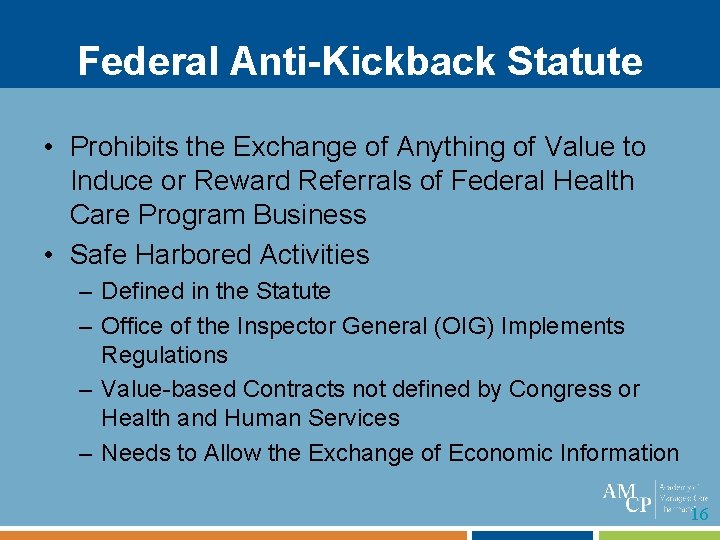 Federal Anti-Kickback Statute • Prohibits the Exchange of Anything of Value to Induce or