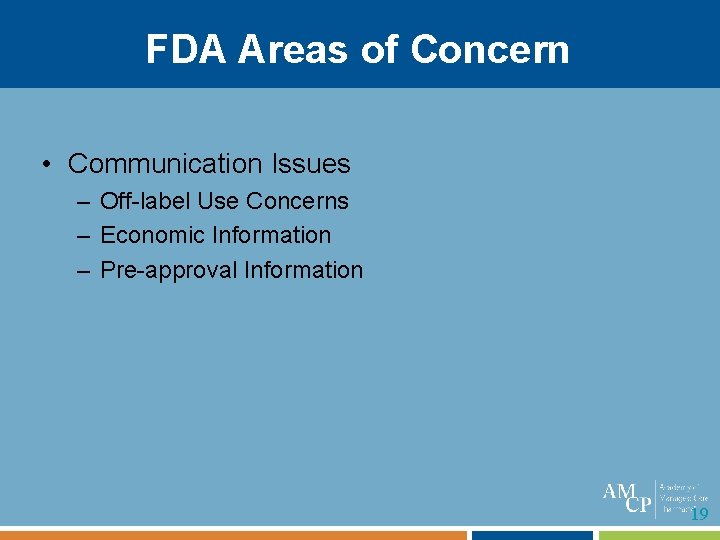 FDA Areas of Concern • Communication Issues – Off-label Use Concerns – Economic Information