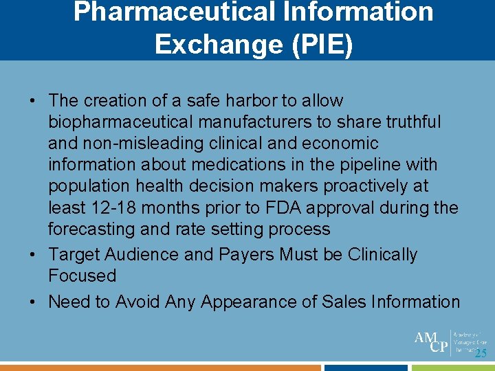 Pharmaceutical Information Exchange (PIE) • The creation of a safe harbor to allow biopharmaceutical