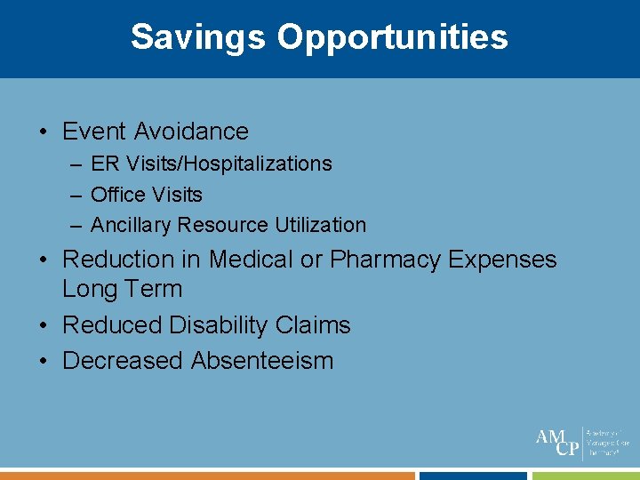 Savings Opportunities • Event Avoidance – ER Visits/Hospitalizations – Office Visits – Ancillary Resource