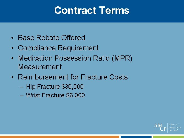 Contract Terms • Base Rebate Offered • Compliance Requirement • Medication Possession Ratio (MPR)