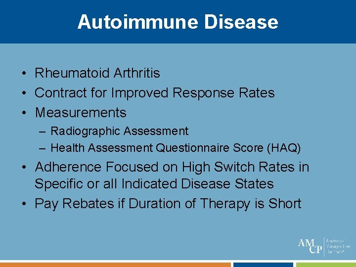 Autoimmune Disease • Rheumatoid Arthritis • Contract for Improved Response Rates • Measurements –