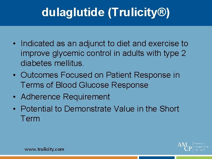 dulaglutide (Trulicity®) • Indicated as an adjunct to diet and exercise to improve glycemic