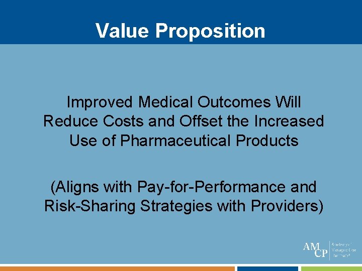 Value Proposition Improved Medical Outcomes Will Reduce Costs and Offset the Increased Use of