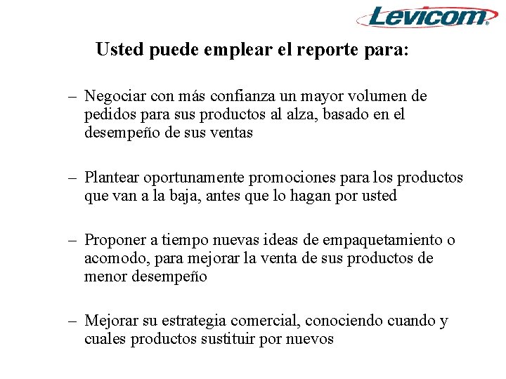 Usted puede emplear el reporte para: – Negociar con más confianza un mayor volumen