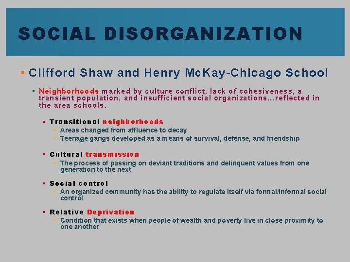 SOCIAL DISORGANIZATION § Clifford Shaw and Henry Mc. Kay-Chicago School § Neighborhoods marked by