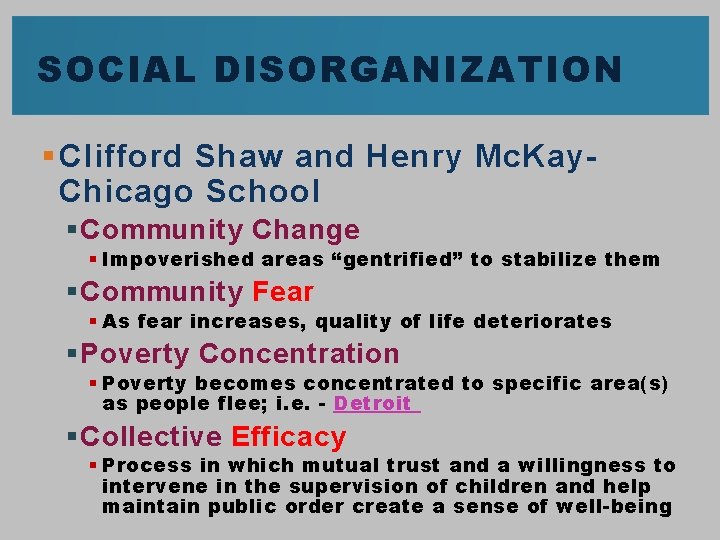 SOCIAL DISORGANIZATION § Clifford Shaw and Henry Mc. Kay. Chicago School § Community Change