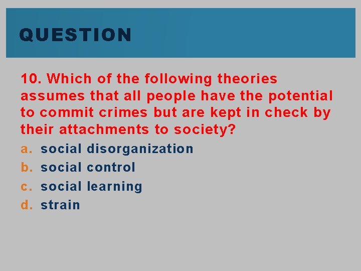 QUESTION 10. Which of the following theories assumes that all people have the potential