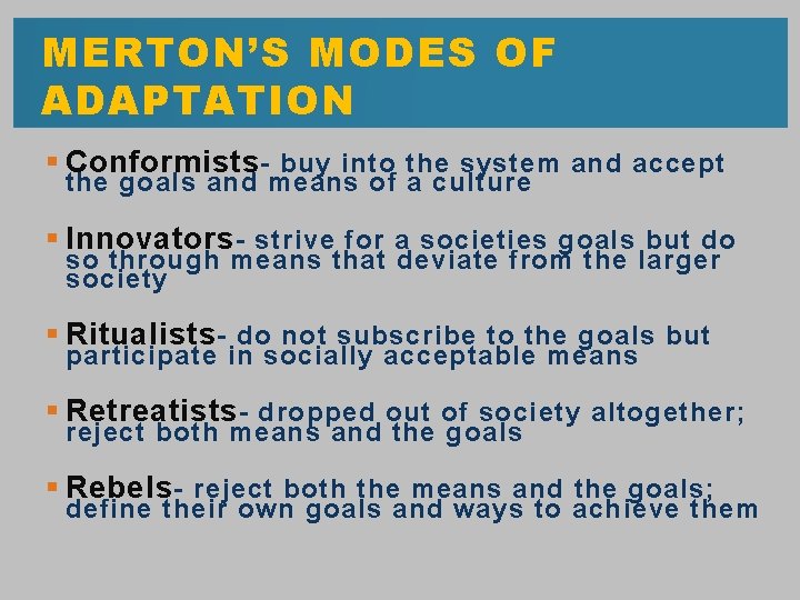 MERTON’S MODES OF ADAPTATION § Conformists - buy into the system and accept the