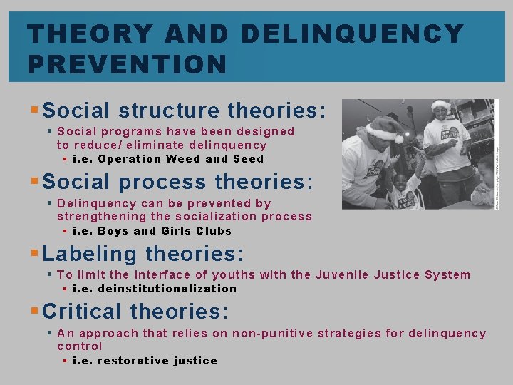 THEORY AND DELINQUENCY PREVENTION § Social structure theories: § Social programs have been designed