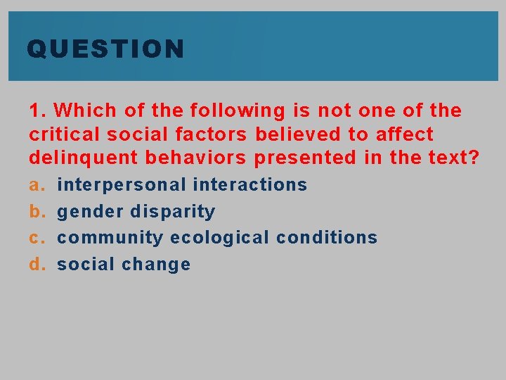 QUESTION 1. Which of the following is not one of the critical social factors