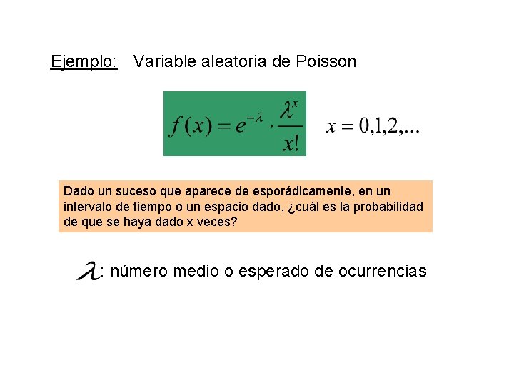 Ejemplo: Variable aleatoria de Poisson Dado un suceso que aparece de esporádicamente, en un