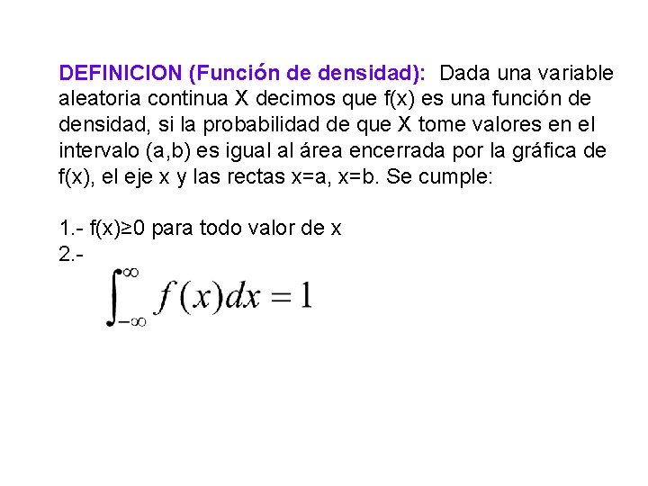 DEFINICION (Función de densidad): Dada una variable aleatoria continua X decimos que f(x) es