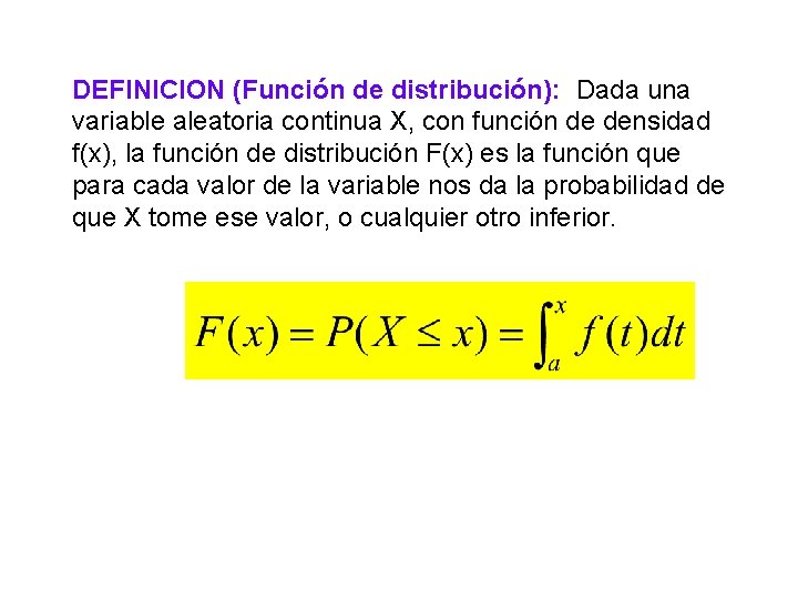 DEFINICION (Función de distribución): Dada una variable aleatoria continua X, con función de densidad