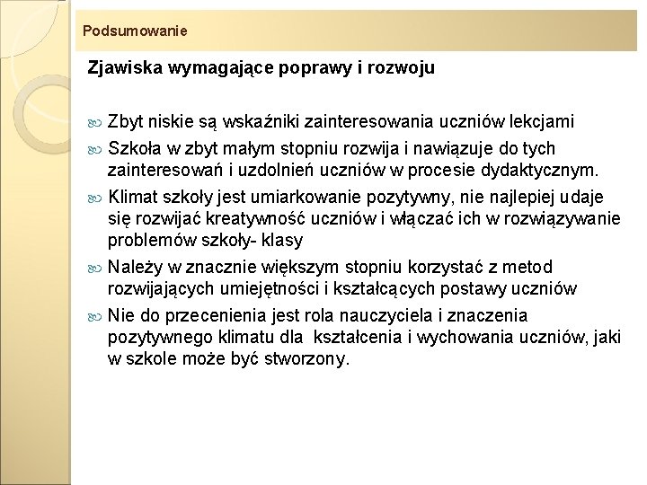 Podsumowanie Zjawiska wymagające poprawy i rozwoju Zbyt niskie są wskaźniki zainteresowania uczniów lekcjami Szkoła