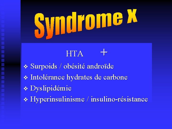 HTA + v Surpoids / obésité androïde v Intolérance hydrates de carbone v Dyslipidémie