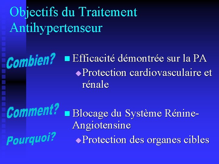 Objectifs du Traitement Antihypertenseur n Efficacité démontrée sur la PA Protection cardiovasculaire et rénale