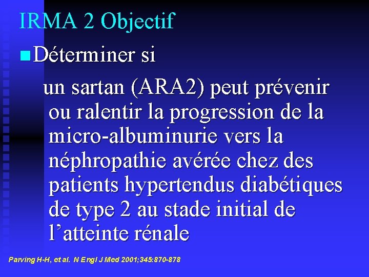 IRMA 2 Objectif n Déterminer si un sartan (ARA 2) peut prévenir ou ralentir