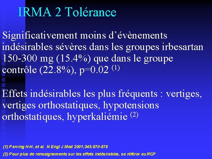 IRMA 2 Tolérance Significativement moins d’évènements indésirables sévères dans les groupes irbesartan 150 -300