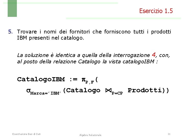 Esercizio 1. 5 5. Trovare i nomi dei fornitori che forniscono tutti i prodotti