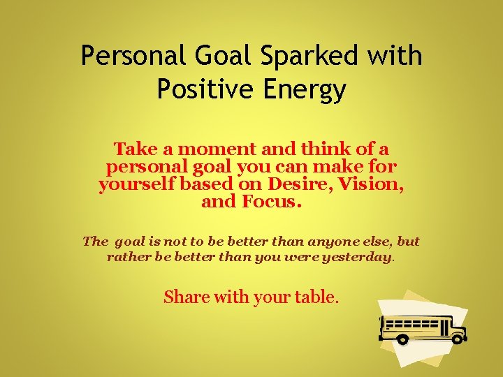 Personal Goal Sparked with Positive Energy Take a moment and think of a personal