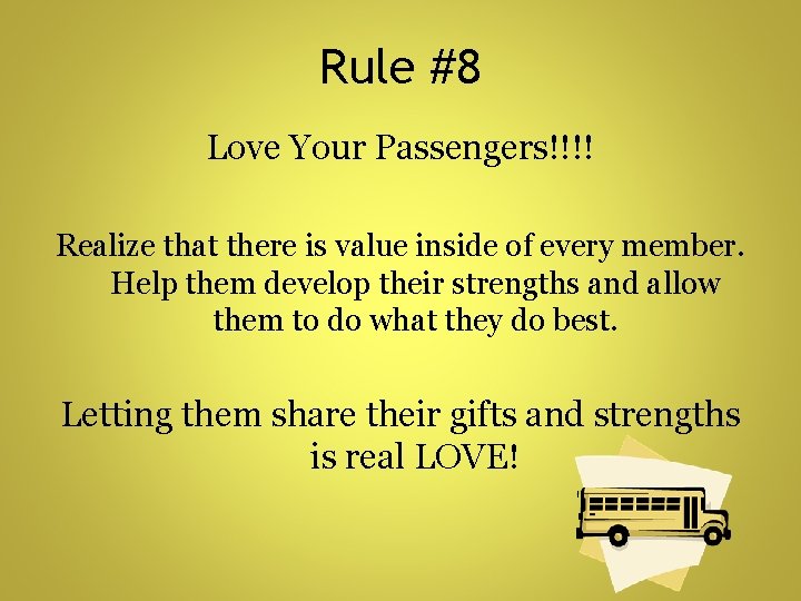 Rule #8 Love Your Passengers!!!! Realize that there is value inside of every member.