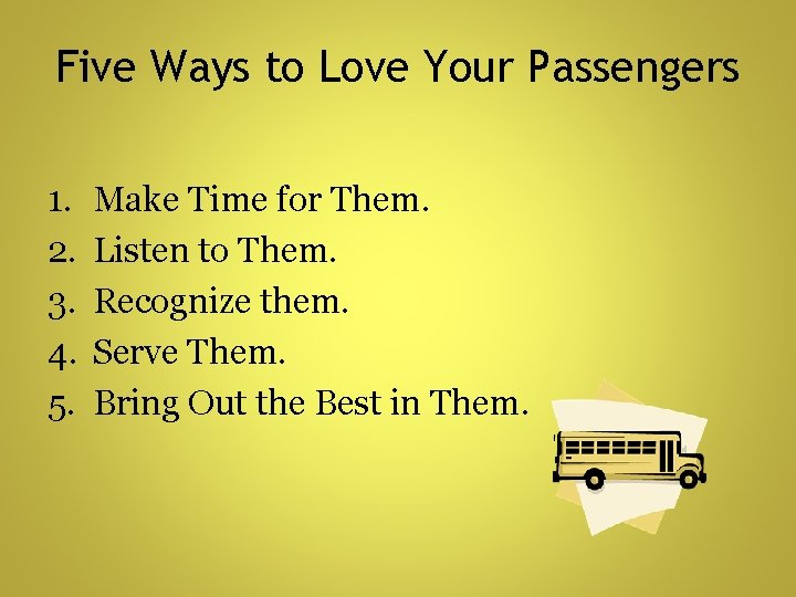 Five Ways to Love Your Passengers 1. 2. 3. 4. 5. Make Time for