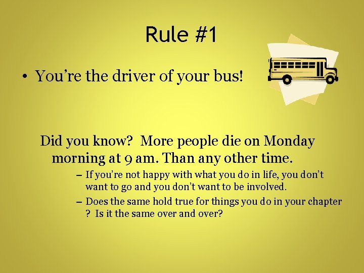 Rule #1 • You’re the driver of your bus! Did you know? More people