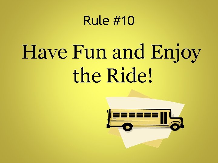 Rule #10 Have Fun and Enjoy the Ride! 