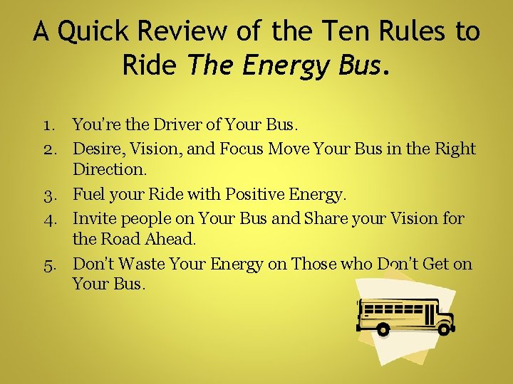 A Quick Review of the Ten Rules to Ride The Energy Bus. 1. You’re