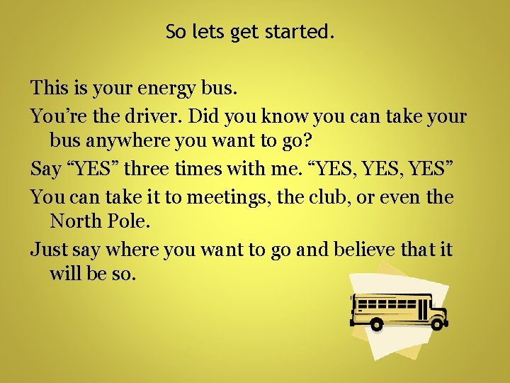 So lets get started. This is your energy bus. You’re the driver. Did you