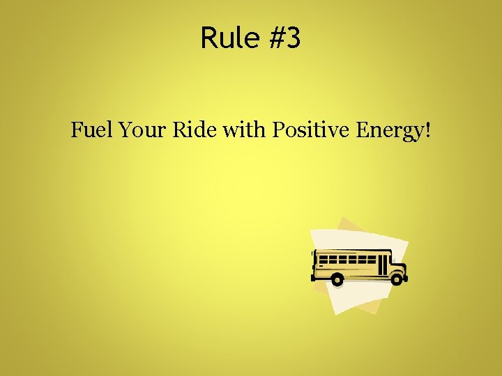 Rule #3 Fuel Your Ride with Positive Energy! 