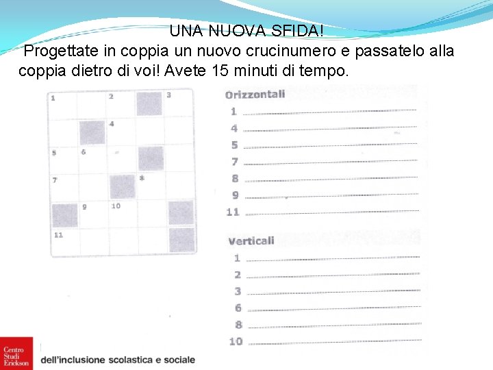 UNA NUOVA SFIDA! Progettate in coppia un nuovo crucinumero e passatelo alla coppia dietro