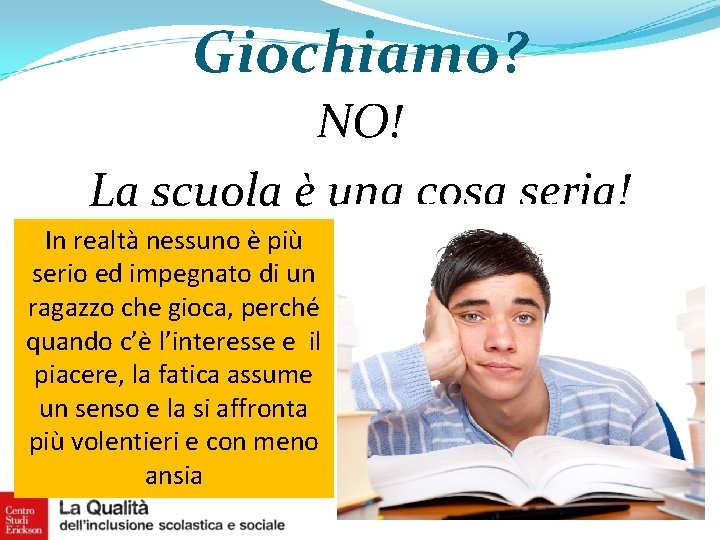 Giochiamo? NO! La scuola è una cosa seria! In realtà nessuno è più serio