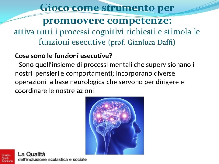 Gioco come strumento per promuovere competenze: attiva tutti i processi cognitivi richiesti e stimola