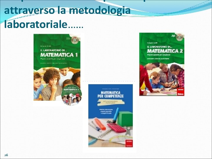 attraverso la metodologia laboratoriale…… 26 