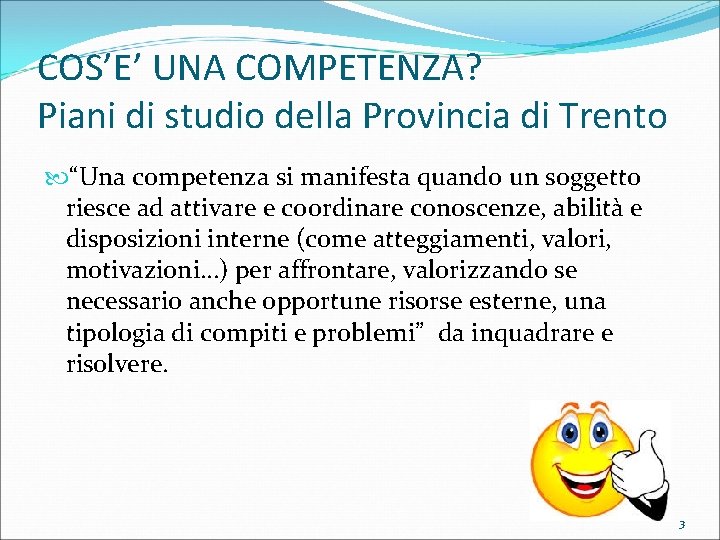 COS’E’ UNA COMPETENZA? Piani di studio della Provincia di Trento “Una competenza si manifesta