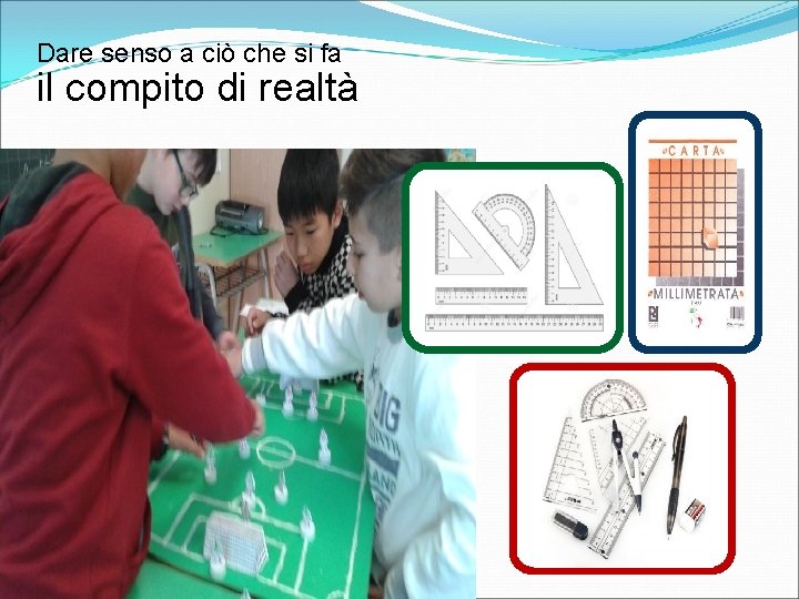 Dare senso a ciò che si fa il compito di realtà 