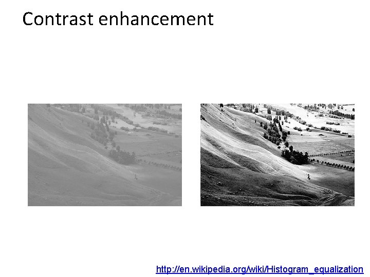 Contrast enhancement http: //en. wikipedia. org/wiki/Histogram_equalization 