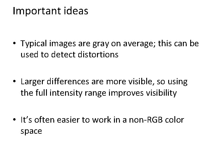 Important ideas • Typical images are gray on average; this can be used to