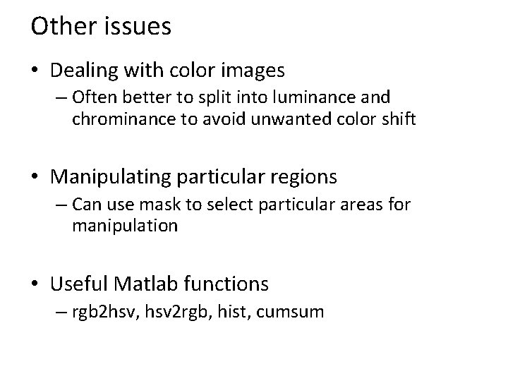 Other issues • Dealing with color images – Often better to split into luminance