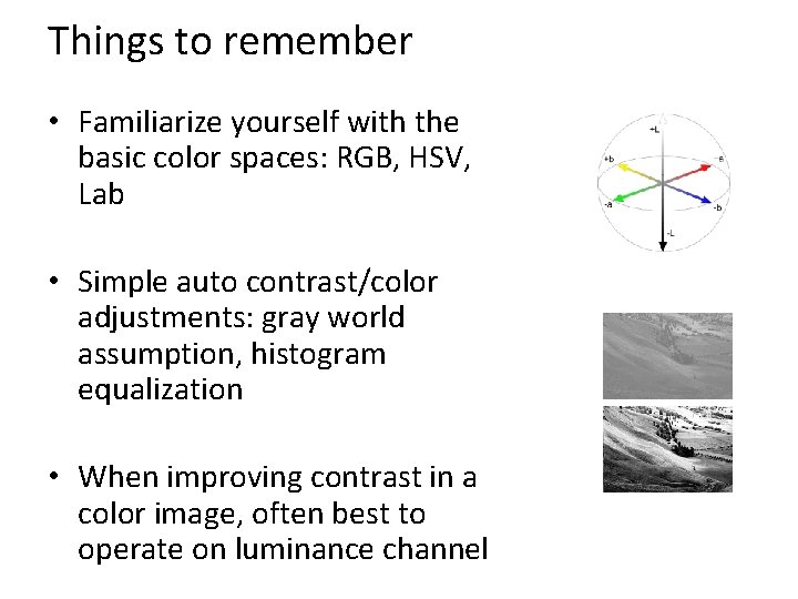 Things to remember • Familiarize yourself with the basic color spaces: RGB, HSV, Lab