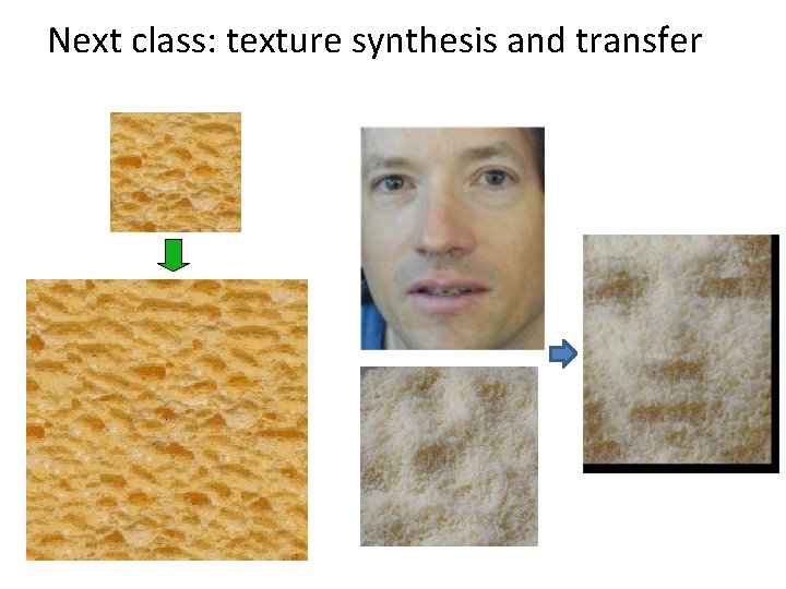Next class: texture synthesis and transfer 
