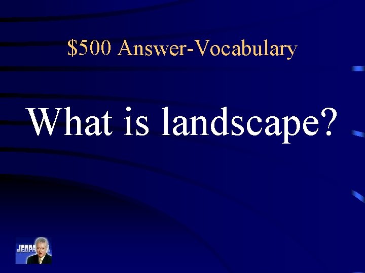 $500 Answer-Vocabulary What is landscape? 