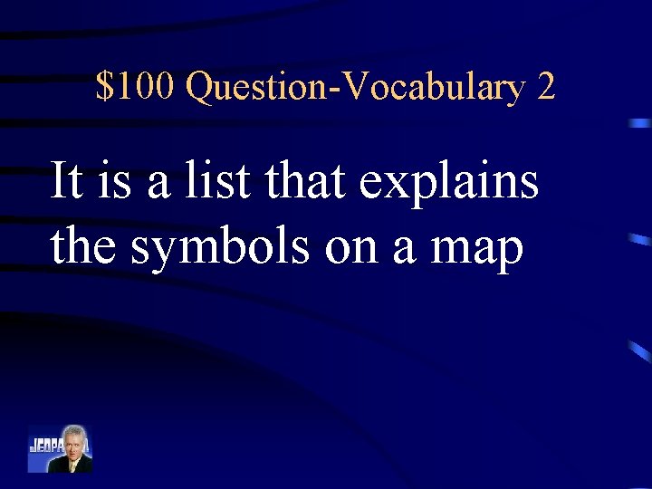 $100 Question-Vocabulary 2 It is a list that explains the symbols on a map