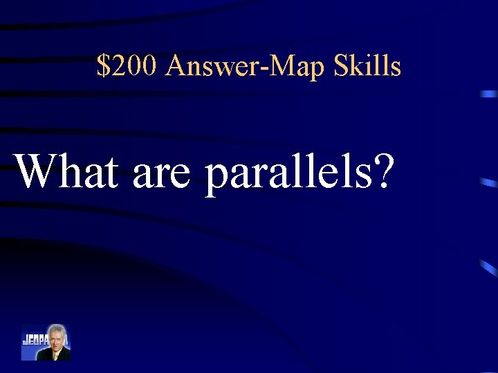 $200 Answer-Map Skills What are parallels? 